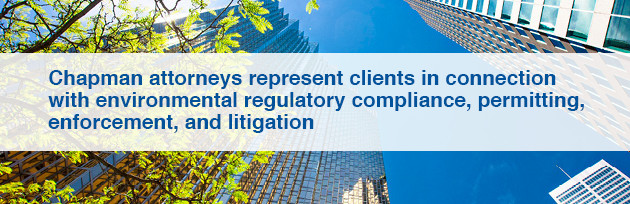 Chapman attorneys represent clients in connection with environmental regulatory compliance, permitting, enforcement, and litigation